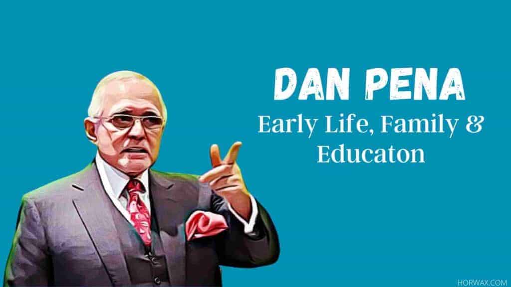 DAN PENA Early Life, Family & Educaton
